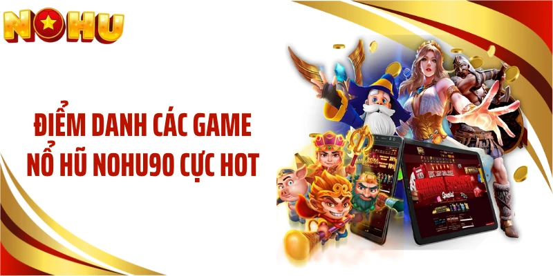 Điểm danh các game nổ hũ NOHU90 cực hot