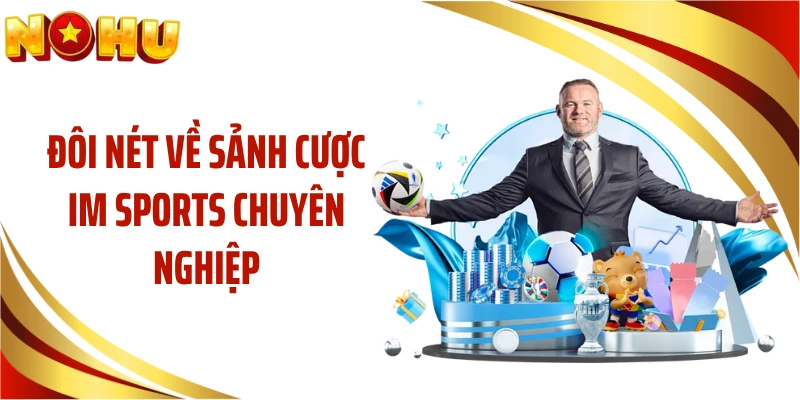 Đôi nét về sảnh cược IM Sports chuyên nghiệp