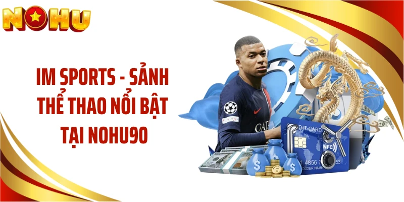 IM Sports - Sảnh Thể Thao Nổi Bật Tại NOHU90