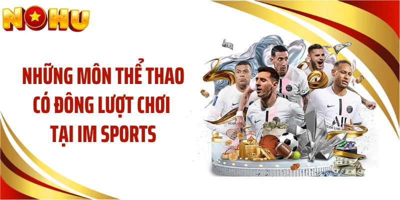 Những môn thể thao có đông lượt chơi tại IM Sports